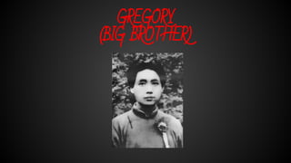 GREGORY
(BIG BROTHER)
 