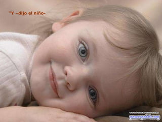 “ Y –dijo el niño- 