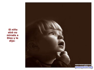 El niño alzó su mirada a Dios y le dijo:  