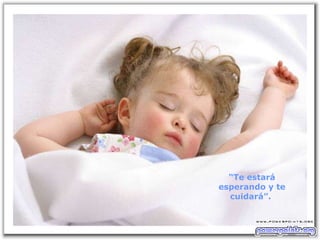 “ Te estará esperando y te cuidará”.  