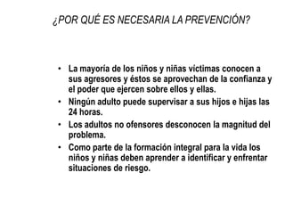 Valoración y reconocimiento del otro u otra.OBJETIVOS DE LA PREVENCIÓNFortalecimiento y desarrollo de lascapacidades personales y comunitarias para el ejercicio y defensa de los propios derechos.  Promoción de entornos favorables y dispuestos a actuar en apoyo al ejercicio y/o restitución de derechos.Adecuación normativa e institucional para garantizar la vigencia de los derechos y la actuación adecuada