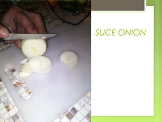 SLICE ONION
 