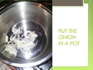 PUT THE
ONION
IN A POT
 