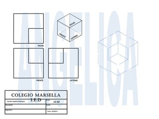 HO
                                                                   TEC


                                                         FR
                                                           EN
                                                              TE         AL
                                                                      TER
                                                                    LA


                               TECHO




                              FRENTE                               LATERAL




        Colegio MARSellA
              i.e.D   11-02
  Nombre Angélica Rodríguez
                                       Curso


Descripción                            Escala


Asignatura
                                        Fecha 23/04/12
 