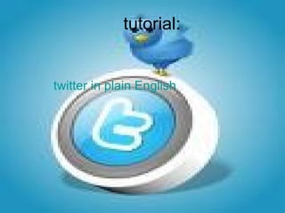 tutorial: twitter in plain English 