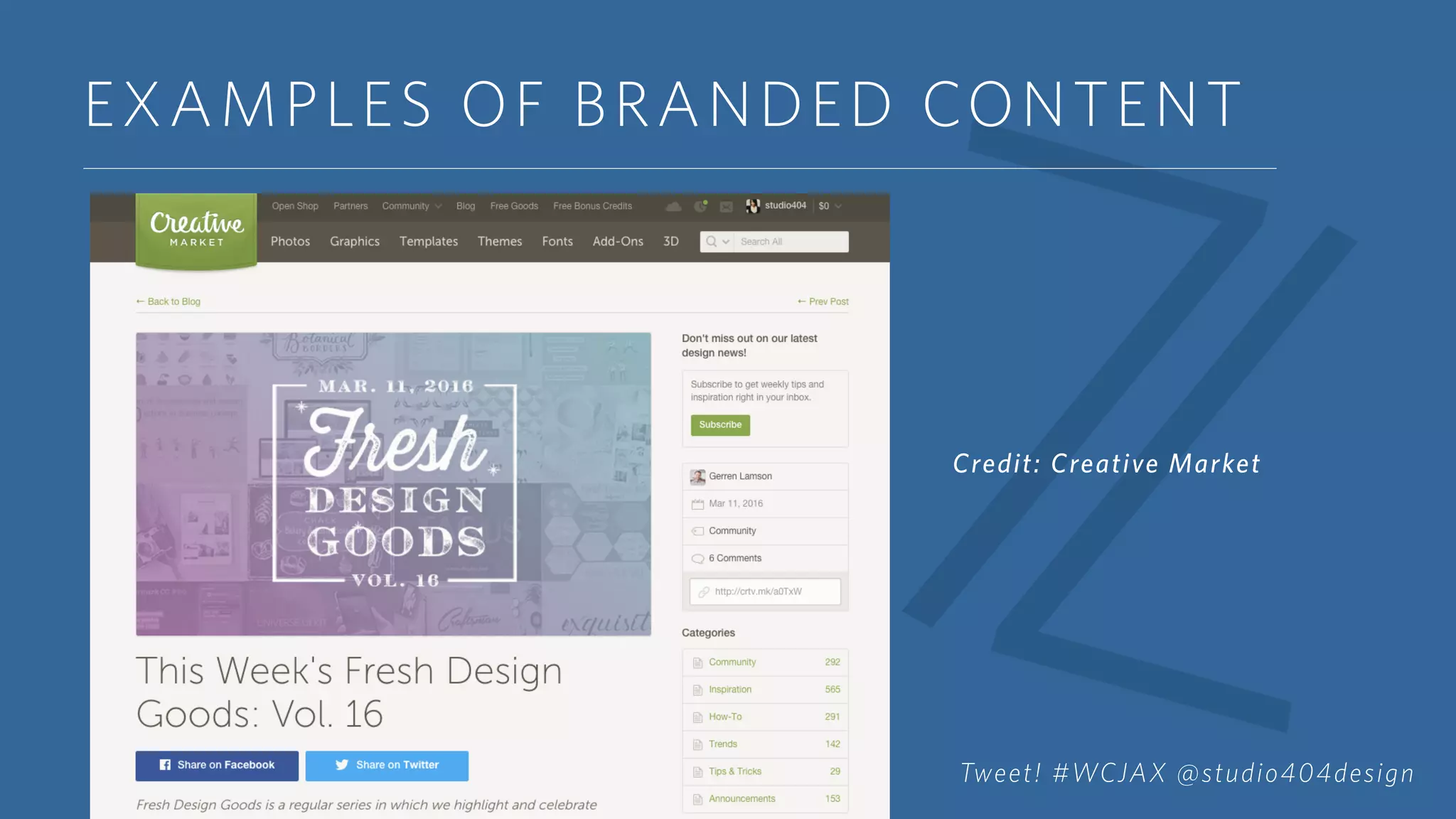 EXAMPLES OF BRANDED CONTENT
Credit: Creative Market
Tweet! #WCJAX @studio404design
 