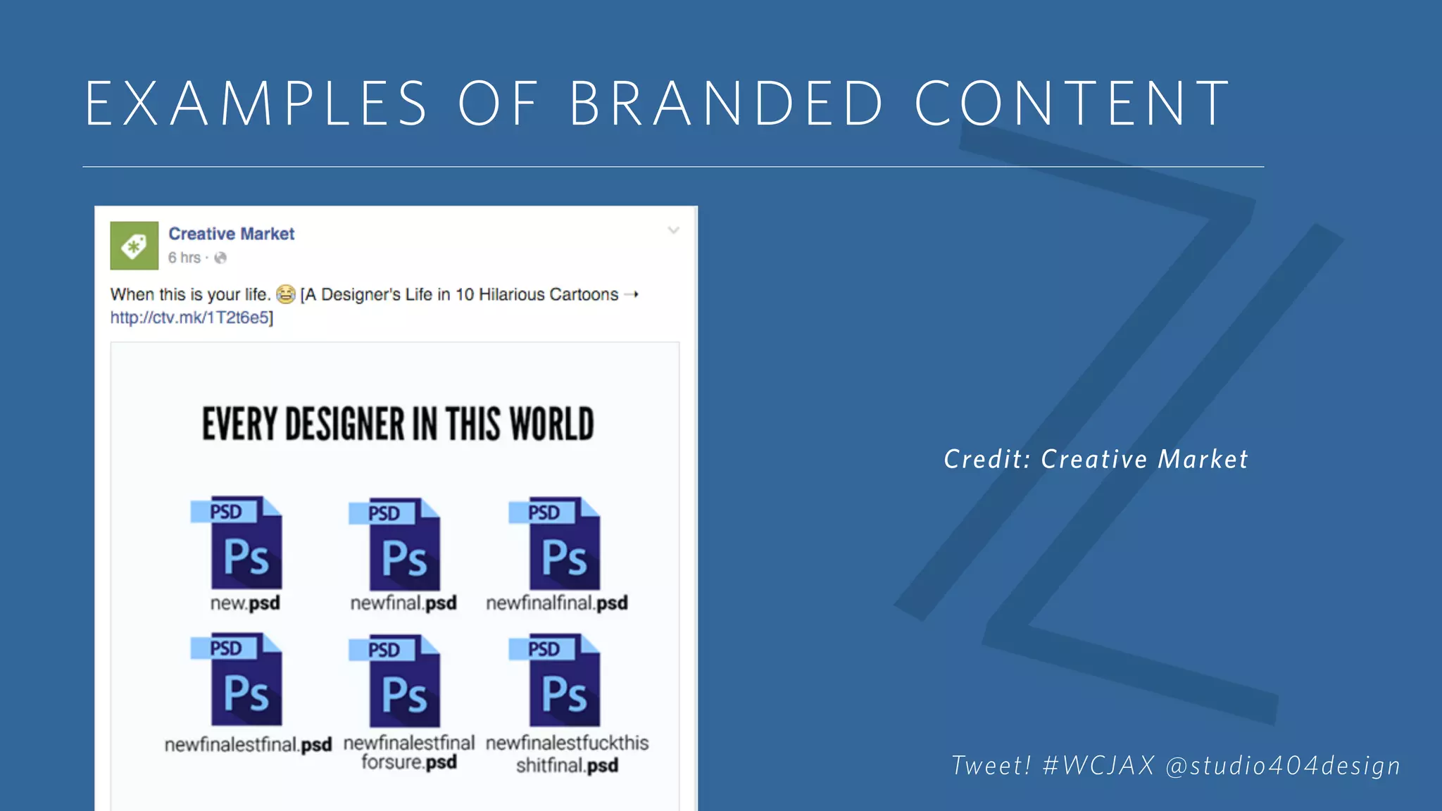 EXAMPLES OF BRANDED CONTENT
Credit: Creative Market
Tweet! #WCJAX @studio404design
 