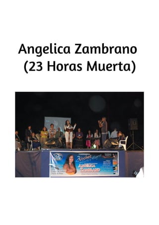 Angelica Zambrano
 (23 Horas Muerta)
 