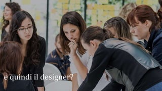 e quindi il designer?
 