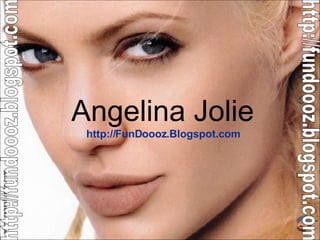 Angelina Jolie http://FunDoooz.Blogspot.com http://fundoooz.blogspot.com http://fundoooz.blogspot.com 