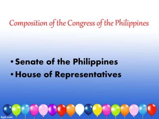Composition of the Congress of the Philippines
•Senate of the Philippines
•House of Representatives
 