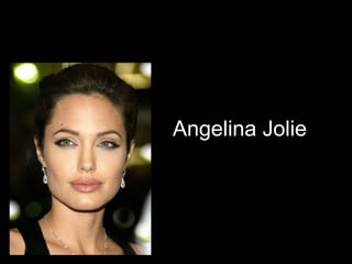Angelina Jolie
 