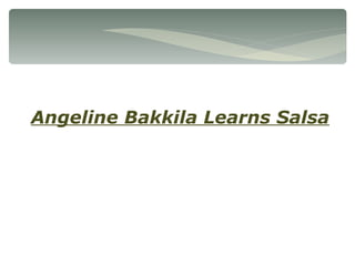 Angeline Bakkila Learns Salsa 