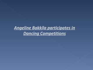 Angeline Bakkila participates in Dancing Competitions 
