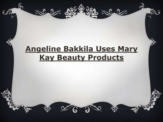Angeline Bakkila Uses Mary Kay Beauty Products 