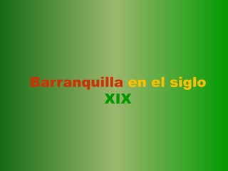 Barranquillaen el siglo XIX 