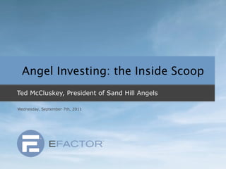 Angel Investing: the Inside Scoop
Ted McCluskey, President of Sand Hill Angels

Wednesday, September 7th, 2011
 