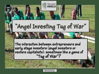 “Angel Investing Tug of War”

“Angel Investing Tug of War”
©2014 Tech Coast Angels

 