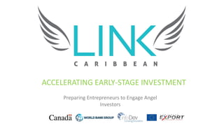 ACCELERATING EARLY-STAGE INVESTMENT
Preparing Entrepreneurs to Engage Angel
Investors
 
