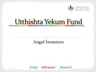 Angel Investors




Arise Advance   Ascend   1
 