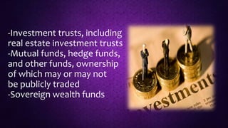-Investment trusts, including
real estate investment trusts
-Mutual funds, hedge funds,
and other funds, ownership
of whic...