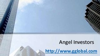 Angel Investors
http://www.gglobal.com
 