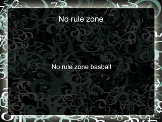 No rule zone No rule zone basball 