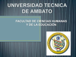 UNIVERSIDAD TECNICA DE AMBATO FACULTAD DE CIENCIAS HUMANAS Y DE LA EDUCACIÓN 