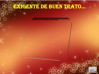 exigente de buen trato…
 