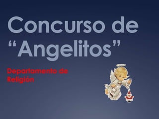 Concurso de
“Angelitos”
Departamento de
Religión
 