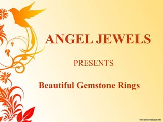 ANGEL JEWELS
PRESENTS
Beautiful Gemstone Rings
 