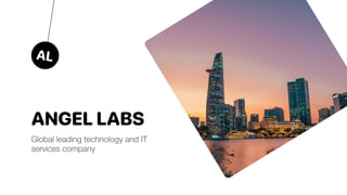 ANGELLABS
Global leading technology and IT
services company
AL
 