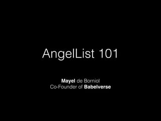 AngelList 101
Mayel de Borniol
Co-Founder of Babelverse

 