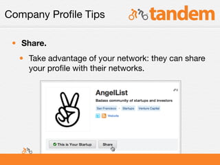 Company Proﬁle Tips

 • Share.
  • Take advantage of your network: they can share
    your proﬁle with their networks.
 