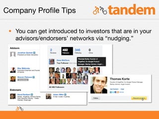 Company Proﬁle Tips

 • You can get introduced to investors that are in your
   advisors/endorsers’ networks via “nudging.”
 