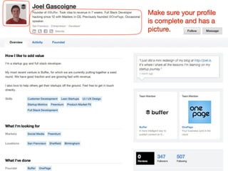 Make sure your proﬁle
is complete and has a
picture.
 