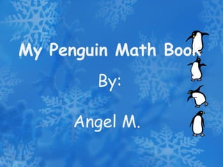 My Penguin Math Book By: Angel M. 