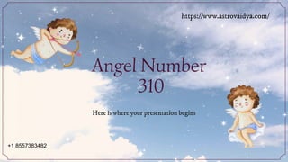 Angel Number
310
Here is where your presentation begins
+1 8557383482
https://www.astrovaidya.com/
 