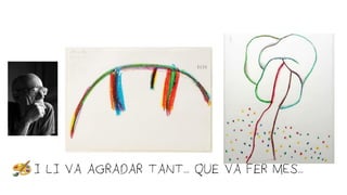 •I LI VA AGRADAR TANT... QUE VA FER MÉS...
 