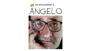 ANGELO
UN APLAUDIMENT A...
 