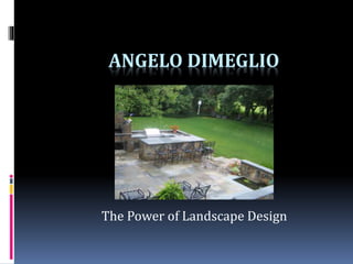 ANGELO DIMEGLIO
The Power of Landscape Design
 