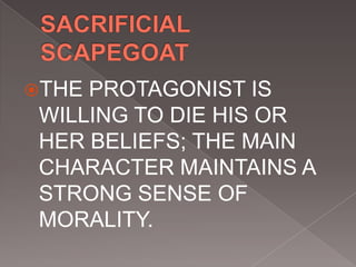 THE PROTAGONIST IS
WILLING TO DIE HIS OR
HER BELIEFS; THE MAIN
CHARACTER MAINTAINS A
STRONG SENSE OF
MORALITY.
 