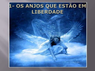 1- OS ANJOS QUE ESTÃO EM LIBERDADE