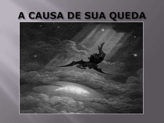 A CAUSA DE SUA QUEDA