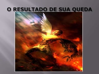 O RESULTADO DE SUA QUEDA