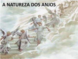 A NATUREZA DOS ANJOS
 