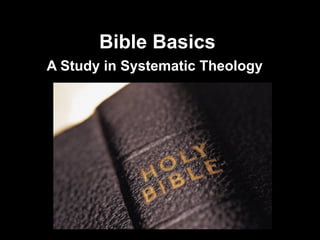 Bible Basics
A Study in Systematic Theology
 