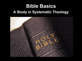 Bible Basics
A Study in Systematic Theology
 