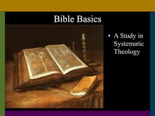 Bible Basics
• A Study in
Systematic
Theology
 