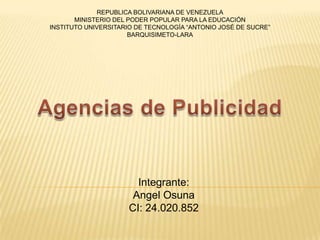 REPUBLICA BOLIVARIANA DE VENEZUELA
MINISTERIO DEL PODER POPULAR PARA LA EDUCACIÓN
INSTITUTO UNIVERSITARIO DE TECNOLOGÍA “ANTONIO JOSÉ DE SUCRE”
BARQUISIMETO-LARA
Integrante:
Angel Osuna
CI: 24.020.852
 